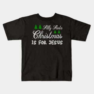 Silly Santa Christmas is for Jesus Funny Ugly Xmas Ugly Christmas Kids T-Shirt